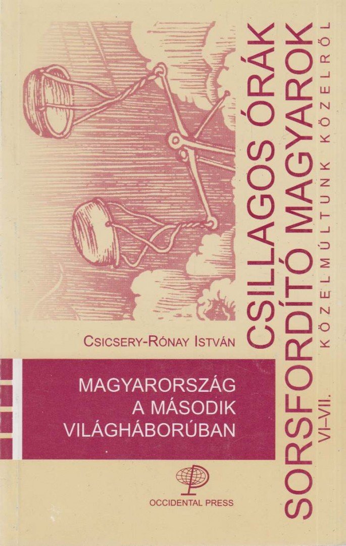Csicsery- Rónay István - Magyarország a második világháborúban [antikvár]
