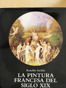 Gellér Katalin - La Pintura Francesa del Siglo XIX [antikvár]