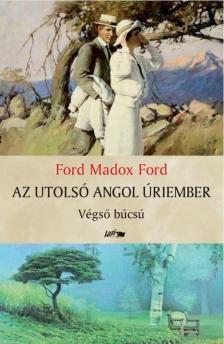 Ford Madox Ford - Az utolsó angol úriember [antikvár]