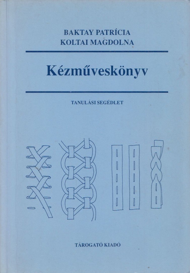 Baktay Patrícia, Koltai Magdolna - Kézműveskönyv [antikvár]