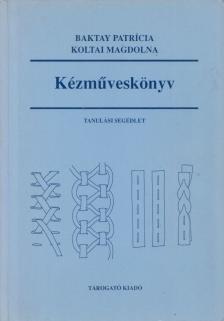 Baktay Patrícia, Koltai Magdolna - Kézműveskönyv [antikvár]