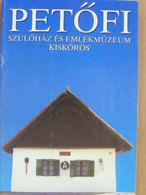 Kispálné Dr. Lucza Ilona - Petőfi szülőház és emlékmúzeum Kiskőrös [antikvár]