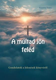 Koppány Ferenc - A múltad jön feléd