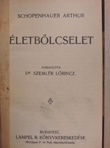 Schopenhauer Arthur - Életbölcselet/Paraenezisek és maximák [antikvár]
