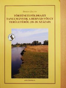Dobány Zoltán - Történeti földrajzi tanulmányok a Hernád-völgy területéről (18-20. század) [antikvár]