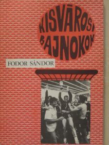 Fodor Sándor - Kisvárosi bajnokok [antikvár]