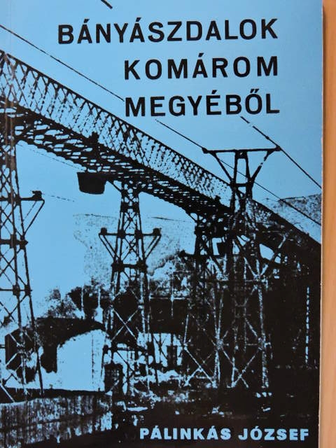 Pálinkás József - Bányászdalok Komárom megyéből [antikvár]