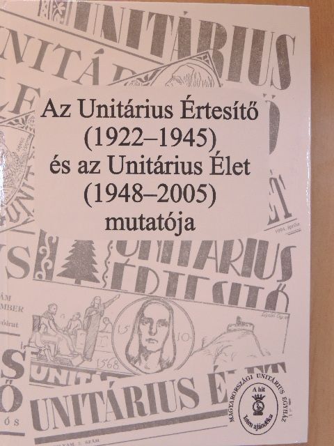 Kelemen Miklós - Az Unitárius Értesítő (1922-1945) és az Unitárius Élet (1948-2005) mutatója [antikvár]