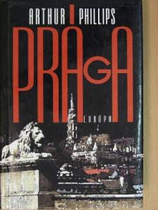 Arthur Phillips - Prága [antikvár]