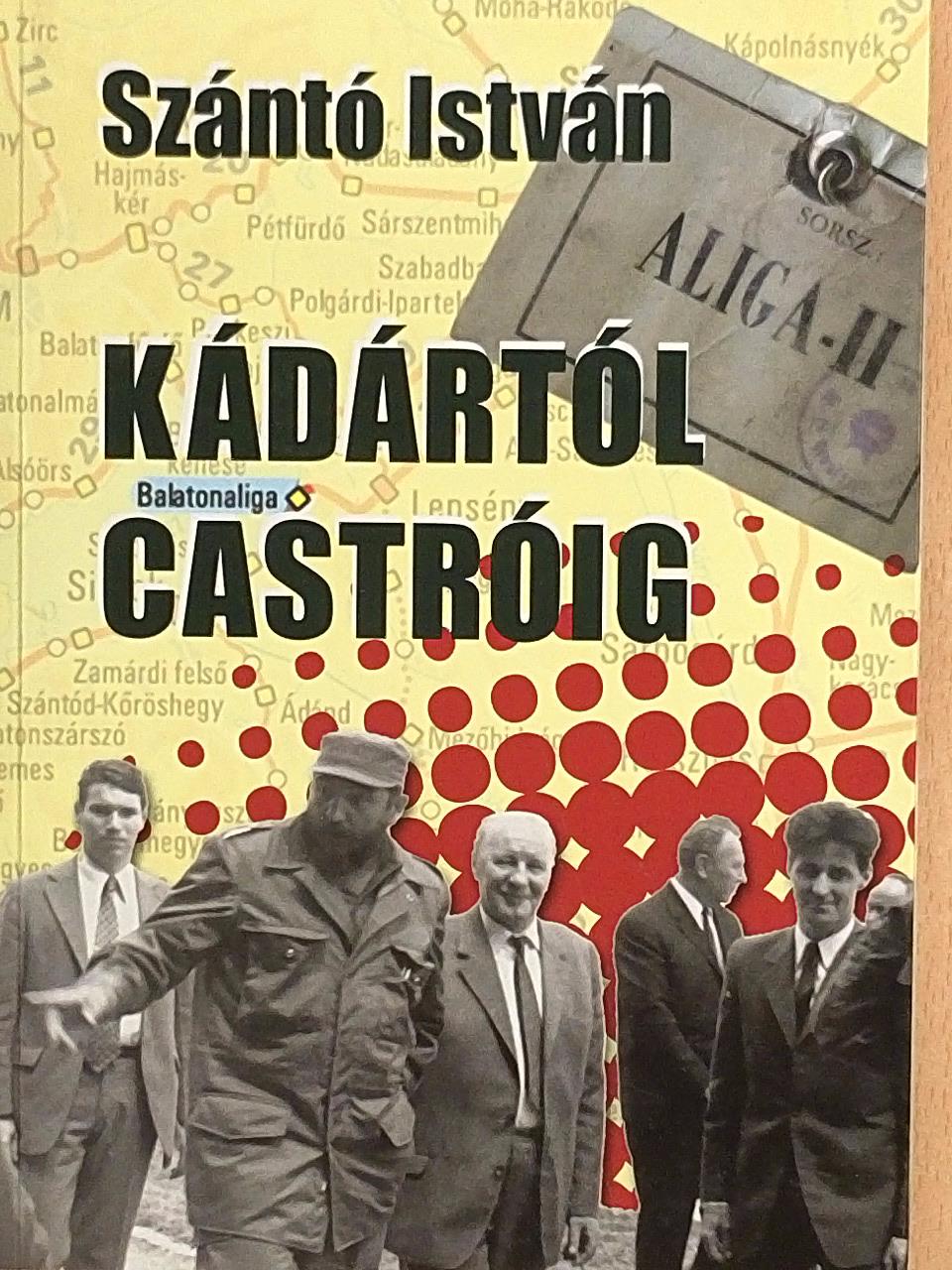 Szántó István - Kádártól Castróig [antikvár]