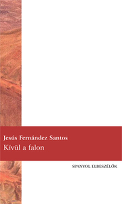 FERNANDEZ SANTOS, JESÚS - Kívül a falon - Spanyol elbeszélők