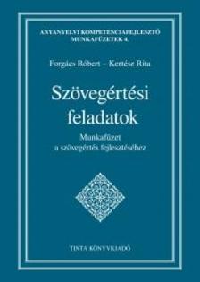 Forgács Róbert - Kertész Rita - Szövegértési feladatok - Munkafüzet a szövegértés fejlesztéséhez