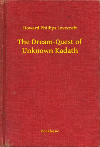 Howard Phillips Lovecraft - The Dream-Quest of Unknown Kadath [eKönyv: epub, mobi]
