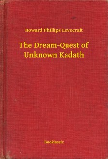 Howard Phillips Lovecraft - The Dream-Quest of Unknown Kadath [eKönyv: epub, mobi]