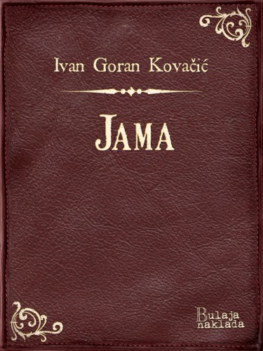 Kovaèiæ Ivan Goran - Jama [eKönyv: epub, mobi]