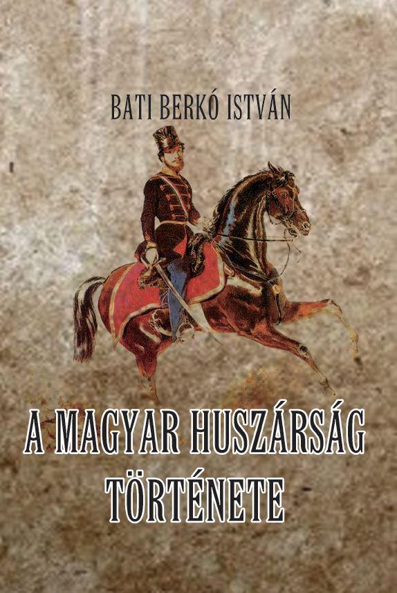 Bati Berkó István - A magyar huszárság története
