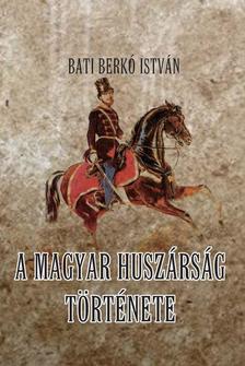 Bati Berkó István - A magyar huszárság története