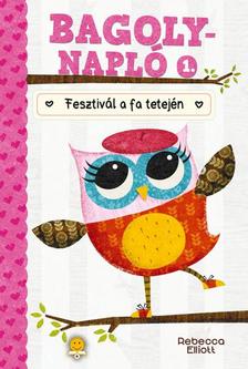 Rebecca Elliott - Fesztivál a fa tetején (Bagolynapló 1.)