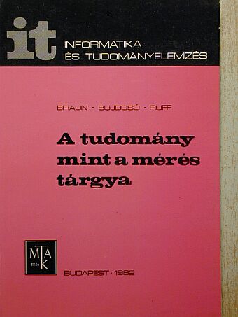 Braun Tibor - A tudomány mint a mérés tárgya [antikvár]