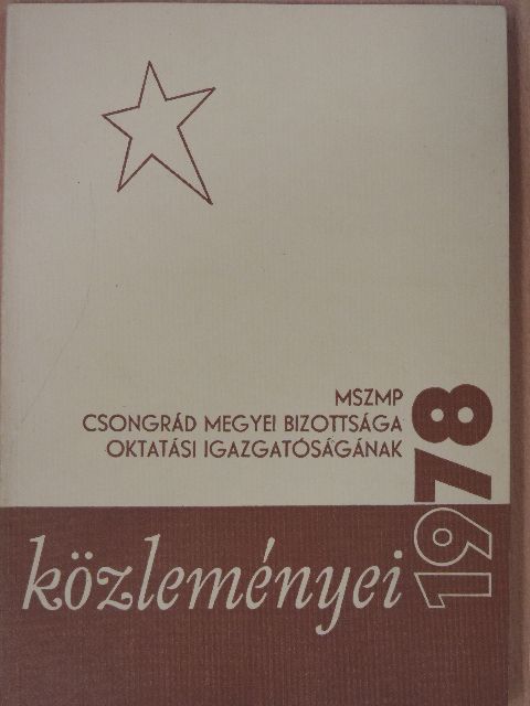 Dr. Székely Erzsébet - MSZMP Csongrád megyei bizottsága oktatási igazgatóságának közleményei 1978 [antikvár]