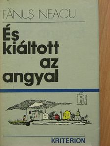 Fanus Neagu - És kiáltott az angyal [antikvár]