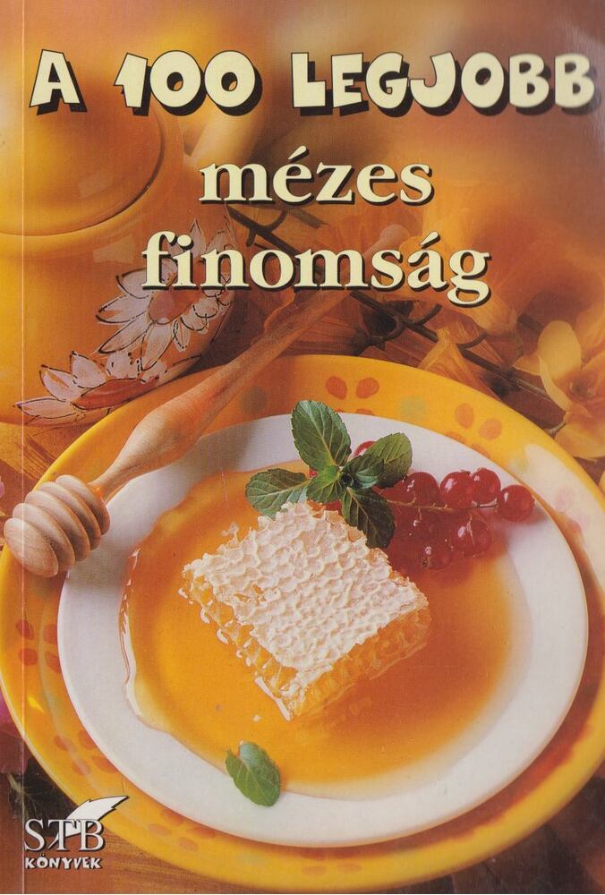 Toró Elza - A 100 legjobb mézes finomság [antikvár]