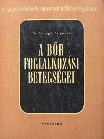 Dr. Somogyi Zsigmond - A bőr foglalkozási betegségei [antikvár]