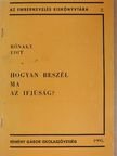 Rónaky Edit - Hogyan beszél ma az ifjúság? [antikvár]
