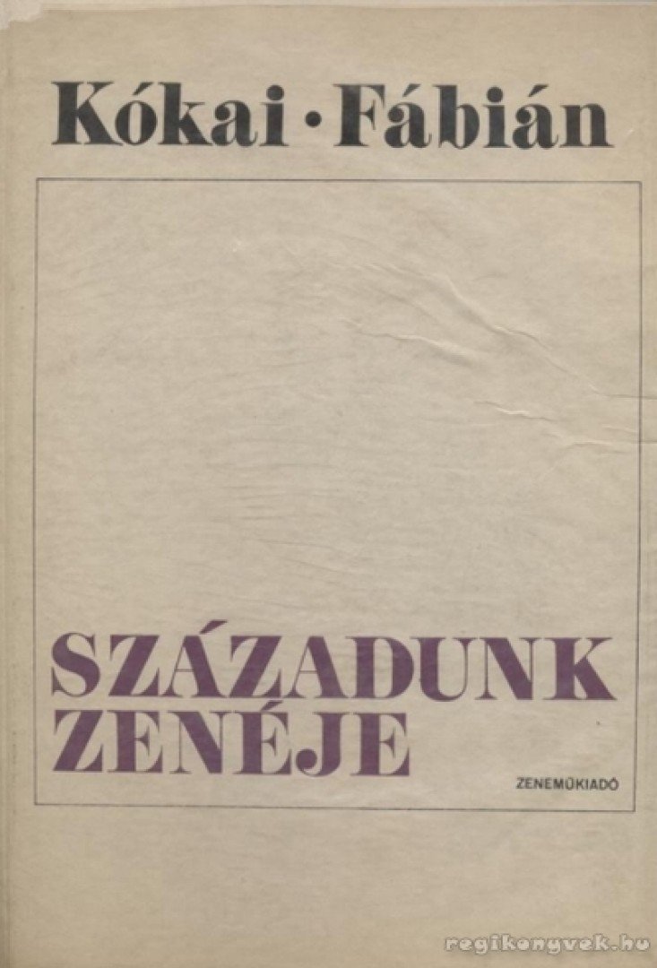 KÓKAI REZSŐ, FÁBIÁN IMRE - Századunk zenéje [antikvár]