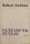 KÓKAI REZSŐ, FÁBIÁN IMRE - Századunk zenéje [antikvár]