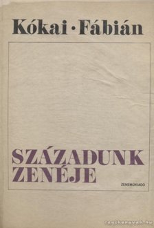 KÓKAI REZSŐ, FÁBIÁN IMRE - Századunk zenéje [antikvár]