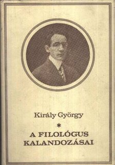 KIRÁLY GYÖRGY - A filológus kalandozásai [antikvár]