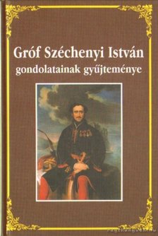 Környei Attila - Gróf Széchenyi István gondolatainak gyűjteménye [antikvár]