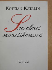 Kótzián Katalin - Szerelmes szonettkoszorú (dedikált példány) [antikvár]