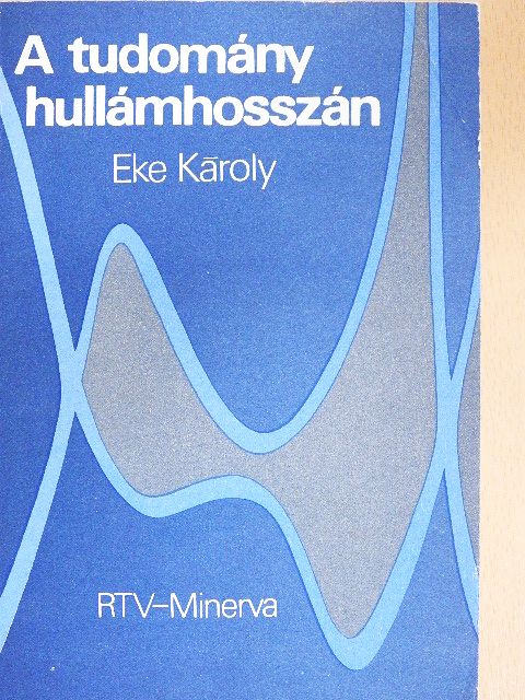 Dr. Eke Károly - A tudomány hullámhosszán [antikvár]