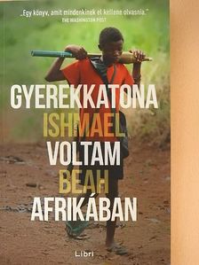 Ishmael Beah - Gyerekkatona voltam Afrikában [antikvár]