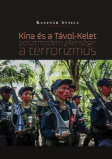 Kasznár Attila - Kína és a Távol-Kelet posztmodern ellensége: a terrorizmus [antikvár]