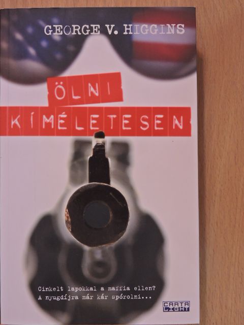 George V. Higgins - Ölni kíméletesen [antikvár]
