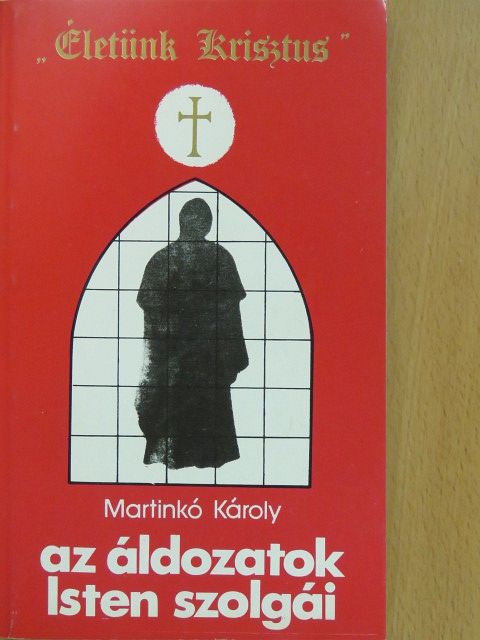Martinkó Károly - Az áldozatok Isten szolgái (dedikált példány) [antikvár]