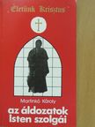 Martinkó Károly - Az áldozatok Isten szolgái (dedikált példány) [antikvár]