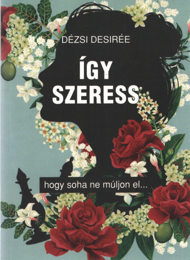 Dézsi Desirée - Így szeress [antikvár]