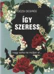 Dézsi Desirée - Így szeress [antikvár]