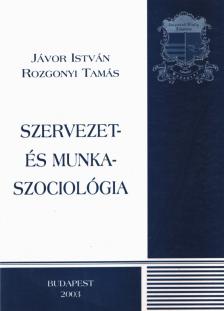 Jávor István, Rozgonyi Tamás - Szervezet- és munkaszociológia [antikvár]