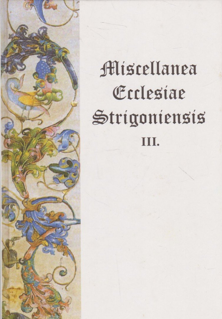 Beke Margit - Miscellanea Ecclesiae Strigoniensis III. [antikvár]