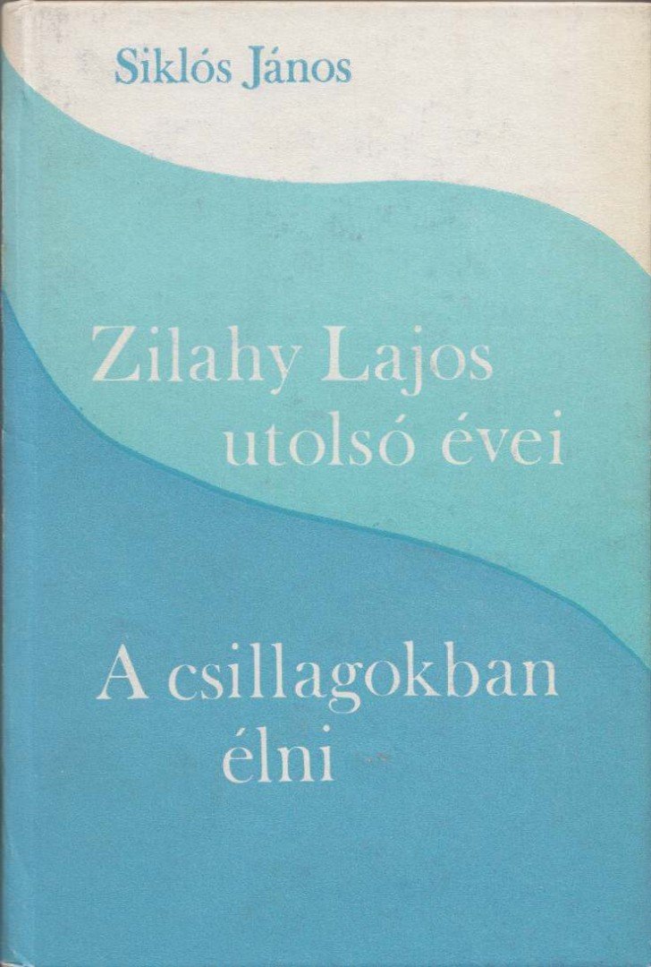 Siklós János - Zilahy Lajos utolsó évei; A csillagokban élni [antikvár]