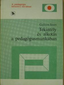 Galicza János - Tekintély és alkotás a pedagógusmunkában [antikvár]