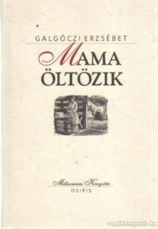 GALGÓCZI ERZSÉBET - Mama öltözik [antikvár]