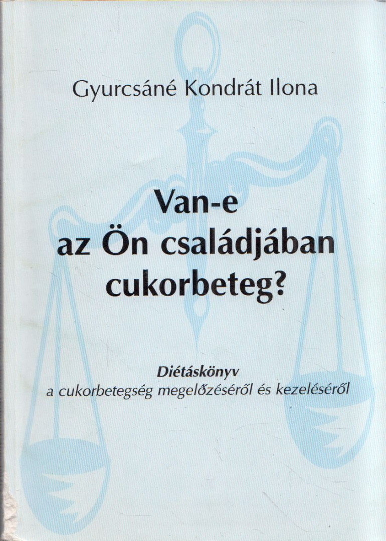 Gyurcsáné Kondrát Ilona - Van-e az Ön családjában cukorbeteg? [antikvár]