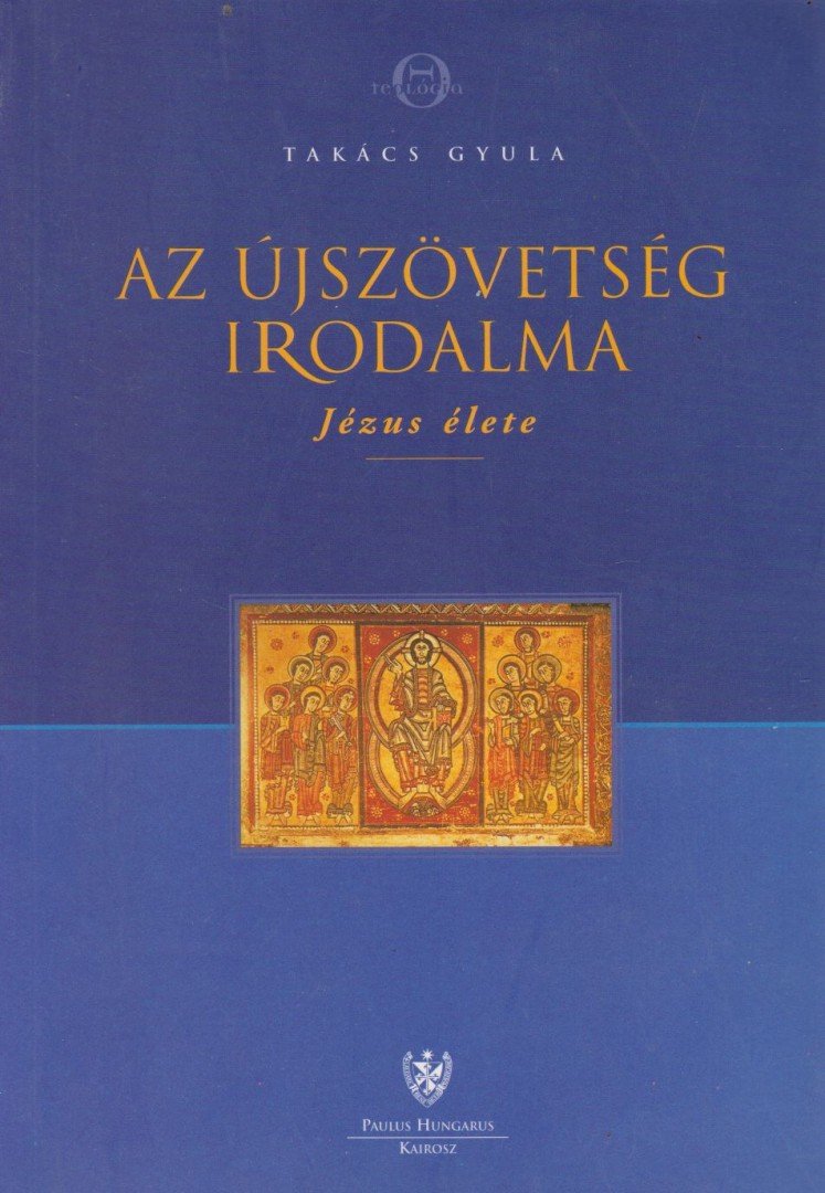 Takács Gyula - Az Újszövetség irodalma - Jézus élete [antikvár]