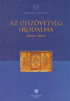 Takács Gyula - Az Újszövetség irodalma - Jézus élete [antikvár]